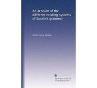 An account of the different existing systems of Sanskrit grammar