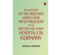 An Account of the Diseases which were most frequent in the British military hospitals in Germany