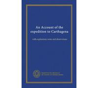 An Account of the expedition to Carthagena: with explanatory notes and observations