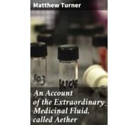 An Account Of The Extraordinary Medicinal Fluid Called Aether (ebook)