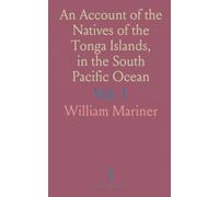 An Account of the Natives of the Tonga Islands, in the South Pacific Ocean: With an Original Grammar and Vocabulary of Their Language