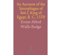 An Account of the Sarcophagus of Seti I, King of Egypt, B. C. 1370