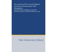 An account of the several religious societies in Portsmouth, New Hampshire,: from their first establishment and of the ministers of each, to the first of January, 1805