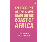 An account of the slave trade on the coast of Africa