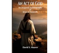 An Act of God: An Imagined Autobiography of Jesus of Nazareth