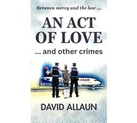 An Act of Love and Other Crimes: Between Mercy And The Law