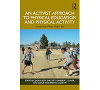 An Activist Approach to Physical Education and Physical Activity: Imagining What Might Be