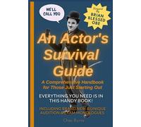 An Actor's Survival Guide: A Comprehensive Handbook for Those Just Starting Out: 1 (The Actor's Survival Series)