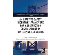 An Adaptive Safety Incentives Framework for Construction Organisations in Developing Economies (Routledge Research Collections for Construction in Developing Countries)