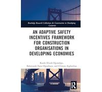 An Adaptive Safety Incentives Framework for Construction Organisations in Developing Economies (Routledge Research Collections for Construction in Developing Countries)