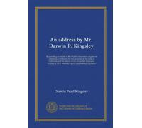 An address by Mr. Darwin P. Kingsley: Responding on behalf of the World's insurance congress to addresses of welcome by the governor of the state of ... 1915. Panama-Pacific international expostion