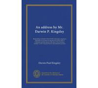An address by Mr. Darwin P. Kingsley: Responding on behalf of the World's insurance congress to addresses of welcome by the governor of the state of ... 1915. Panama-Pacific international expostion