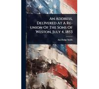 An Address, Delivered At A Re-union Of The Sons Of Weston, July 4, 1853