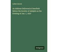 An Address Delivered at Deerfield Before the Society of Adelphi on the Evening of Jan. 1, 1837