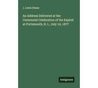 An Address Delivered at the Centennial Celebration of the Exploit at Portsmouth, R. I., July 10, 1877