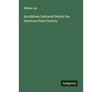 An Address Delivered Before the American Peace Society