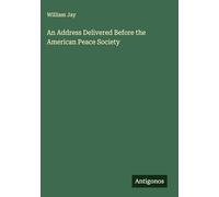 An Address Delivered Before the American Peace Society