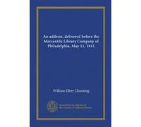 An address, delivered before the Mercantile Library Company of Philadelphia, May 11, 1841