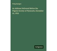 An Address Delivered Before the Pilgrim Society of Plymouth, December 22, 1835
