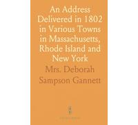 An Address Delivered in 1802 in Various Towns in Massachusetts, Rhode Island and New York