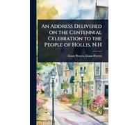 An Address Delivered on the Centennial Celebration to the People of Hollis, N.H