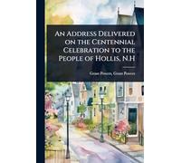 An Address Delivered on the Centennial Celebration to the People of Hollis, N.H