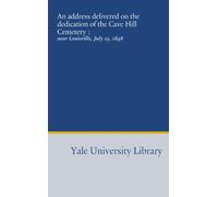 An address delivered on the dedication of the Cave Hill Cemetery :: near Louisville, July 25, 1848