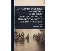 An Address Delivered on the Two Hundredth Anniversary of the Organization of the First Baptist Church