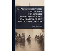 An Address Delivered on the Two Hundredth Anniversary of the Organization of the First Baptist Church