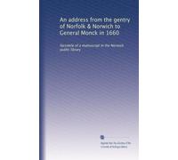 An address from the gentry of Norfolk & Norwich to General Monck in 1660: facsimile of a manuscript in the Norwich public library