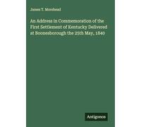 An Address in Commemoration of the First Settlement of Kentucky Delivered at Boonesborough the 25th May, 1840