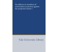 An address to members of convocation in protest against the proposed statute /