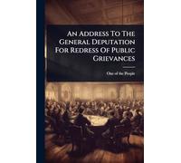 An Address To The General Deputation For Redress Of Public Grievances