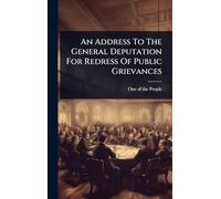 An Address To The General Deputation For Redress Of Public Grievances