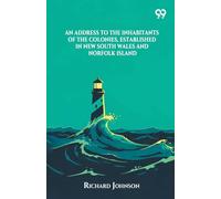 An Address To The Inhabitants Of The Colonies, Established In New South Wales And Norfolk Island