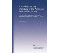 An address to the members of the American antiquarian society: Pronounced in King's chapel, Boston, on their fourth anniversary, October 23, 1816