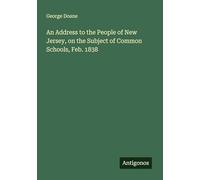 An Address to the People of New Jersey, on the Subject of Common Schools, Feb. 1838