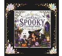 An Adorable Spooky Coloring Book For Adults: Whimsical Witches, Friendly Ghosts, Magical Homes, and Cozy Fall Scenes to Color
