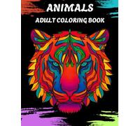 An Adult Animals Coloring Book: with Lion, Tiger, Dolphin, Cat, Dog and many more !!