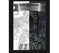 An Adult Coloring Book of 30 Dark Gothic Architecture, Grim Gardens, and Haunted Vistas: Gothic Architecture Dark Fantasy Adult Coloring Book