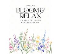 An Adult Flower Coloring Book: 60 Beautiful Flower Designs for Stress Relief and Relaxation (Bloom & Relax Coloring Series)