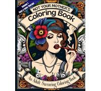 An Adult Swearing Coloring Book: Not Your Mother's Coloring Book (Cuss & Color Therapy)