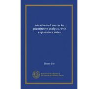 An advanced course in quantitative analysis, with explanatory notes