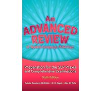 An Advanced Review of Speech-Language Pathology: Preparation for the SLP Praxis and Comprehensive Examinations, Sixth Edition