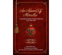 An Advent of Miracles: A Mother-Daughter Journey Through Love and Light