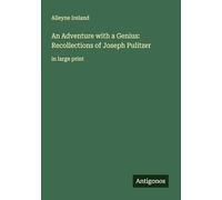 An Adventure with a Genius: Recollections of Joseph Pulitzer: in large print