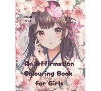 An Affirmation Colouring Book for Girls: Ages 6-12