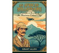 An African Millionaire: Episodes in the Life of the Illustrious Colonel Clay