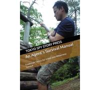 An Agent's Survival Manual: Tradecraft Tactics for Urban and Wilderness Survival (A Tokyo Spy Story)