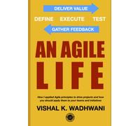 An Agile Life: Crucial Agile Leadership Methodologies to Manage Procrastination, Achieve Goals, & Guarantee ROI